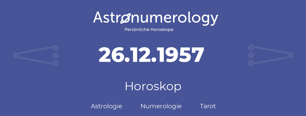 Horoskop für Geburtstag (geborener Tag): 26.12.1957 (der 26. Dezember 1957)
