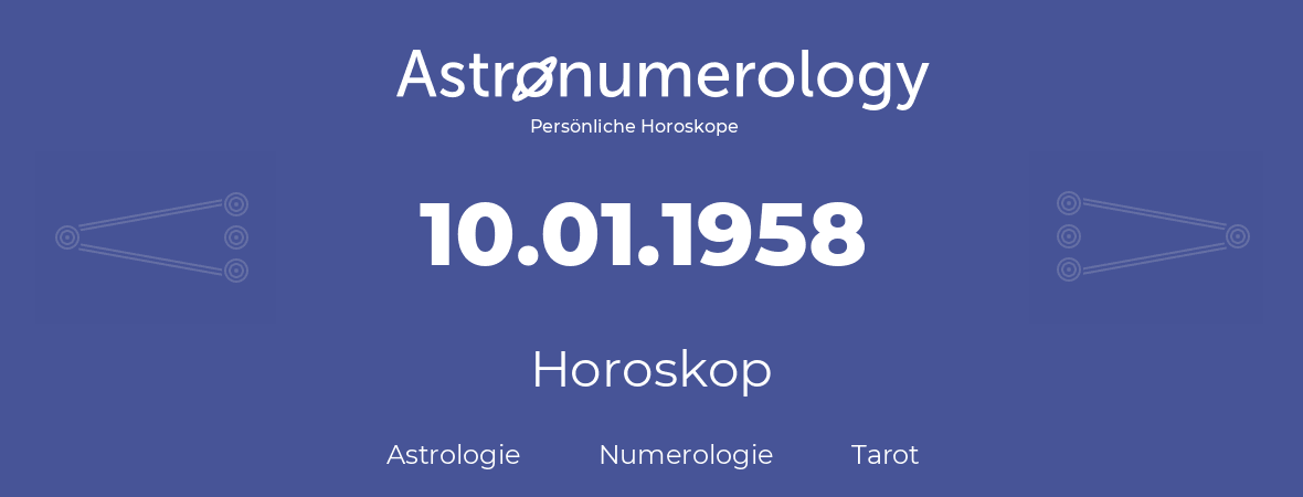 Horoskop für Geburtstag (geborener Tag): 10.01.1958 (der 10. Januar 1958)