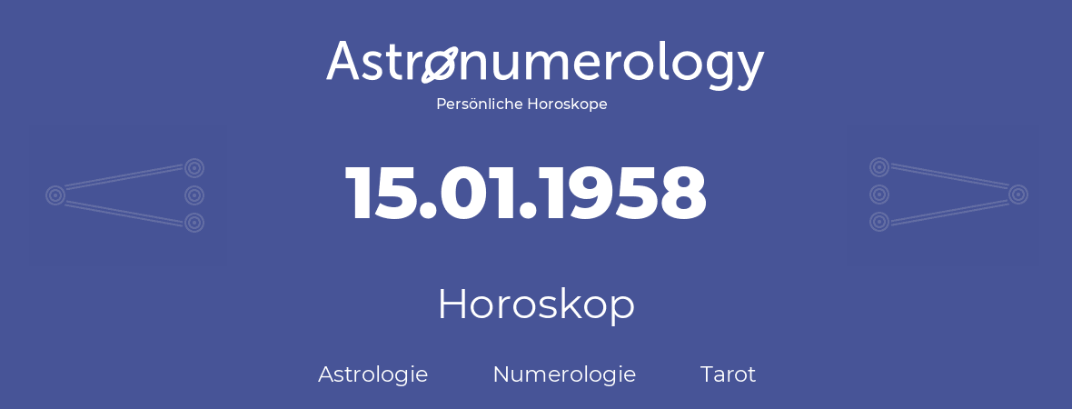 Horoskop für Geburtstag (geborener Tag): 15.01.1958 (der 15. Januar 1958)