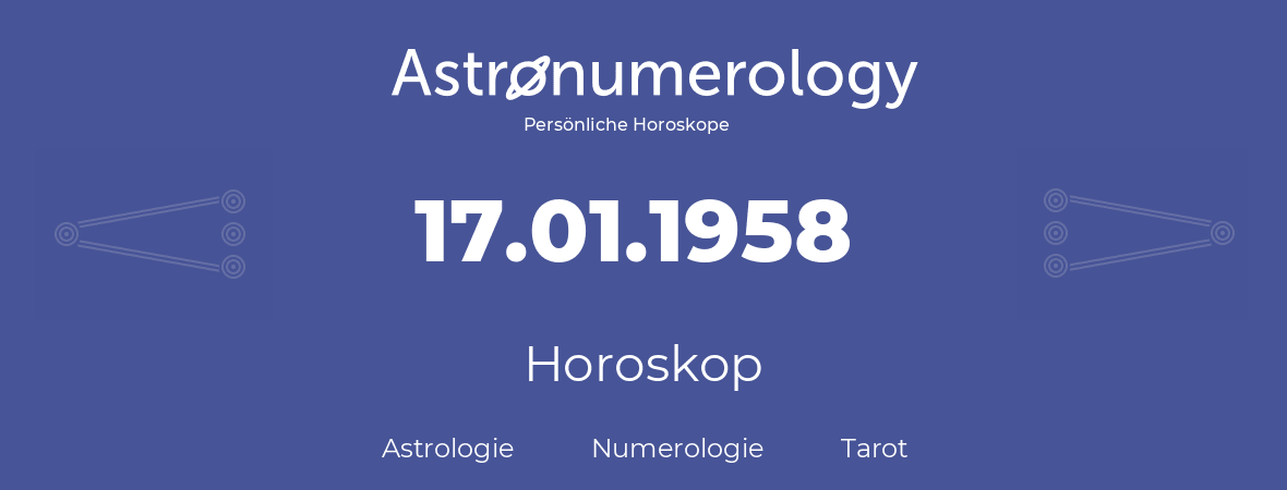 Horoskop für Geburtstag (geborener Tag): 17.01.1958 (der 17. Januar 1958)
