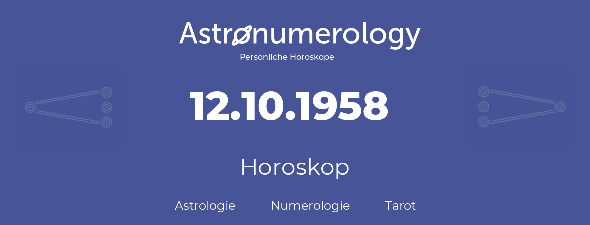 Horoskop für Geburtstag (geborener Tag): 12.10.1958 (der 12. Oktober 1958)