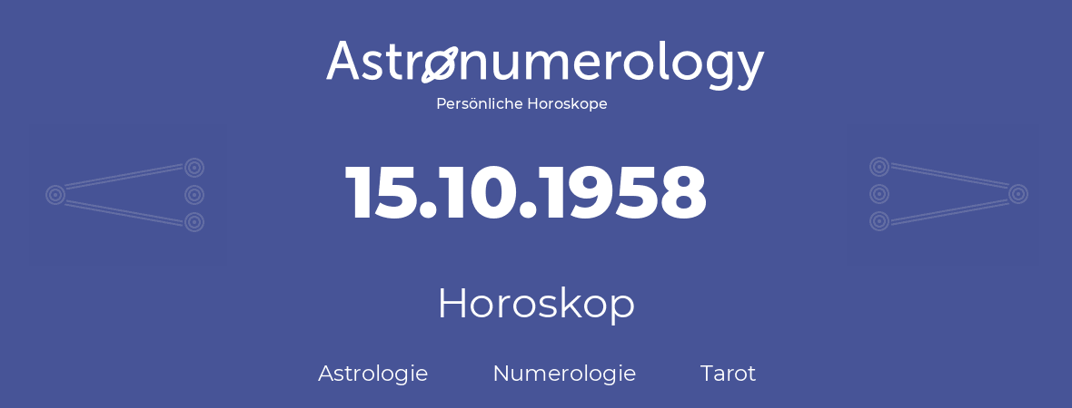 Horoskop für Geburtstag (geborener Tag): 15.10.1958 (der 15. Oktober 1958)