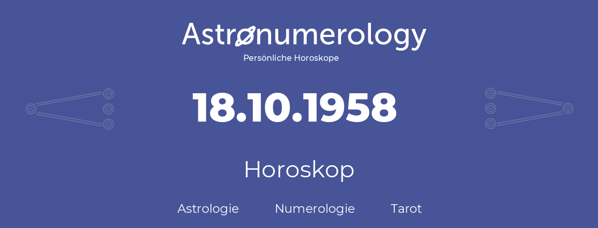 Horoskop für Geburtstag (geborener Tag): 18.10.1958 (der 18. Oktober 1958)