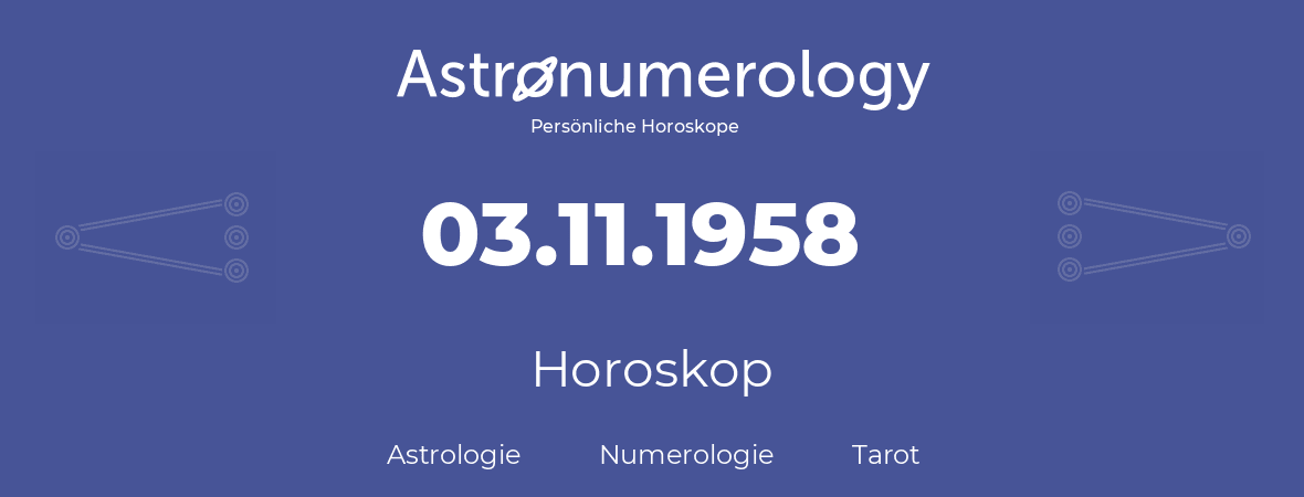 Horoskop für Geburtstag (geborener Tag): 03.11.1958 (der 03. November 1958)