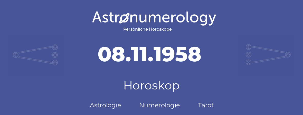 Horoskop für Geburtstag (geborener Tag): 08.11.1958 (der 08. November 1958)