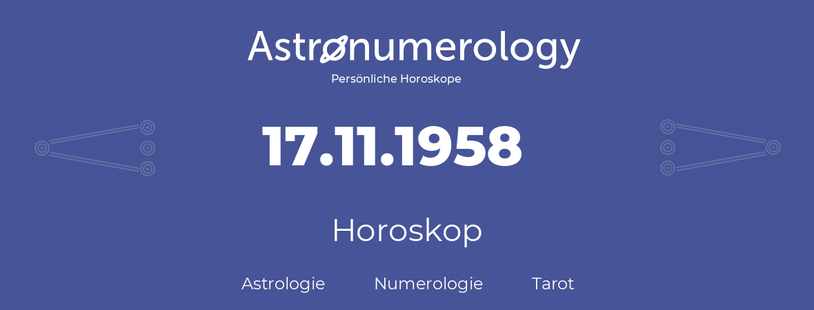 Horoskop für Geburtstag (geborener Tag): 17.11.1958 (der 17. November 1958)