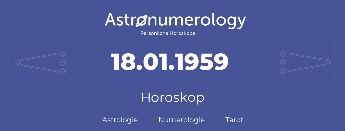 Horoskop für Geburtstag (geborener Tag): 18.01.1959 (der 18. Januar 1959)
