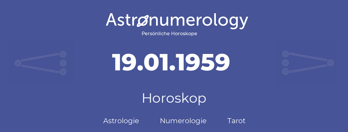 Horoskop für Geburtstag (geborener Tag): 19.01.1959 (der 19. Januar 1959)