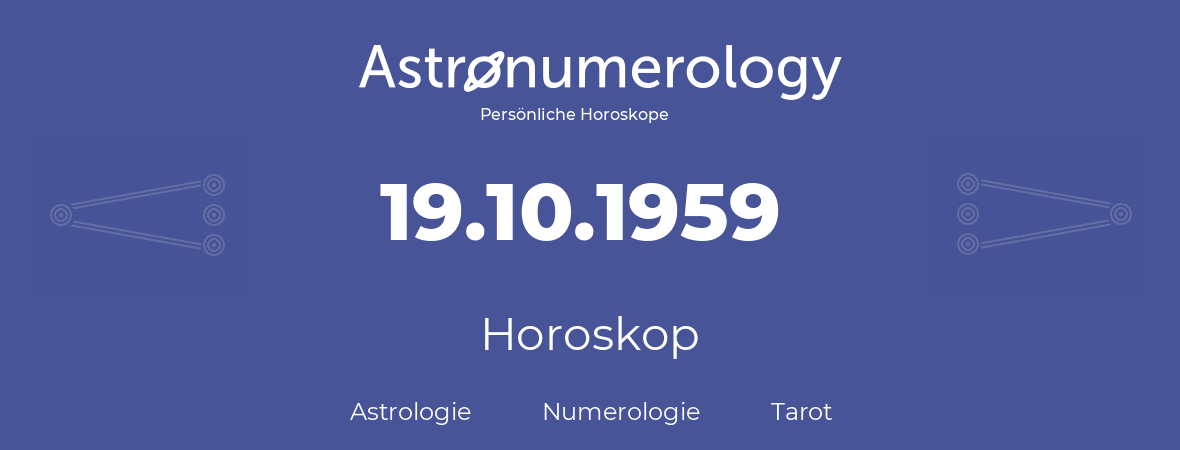 Horoskop für Geburtstag (geborener Tag): 19.10.1959 (der 19. Oktober 1959)