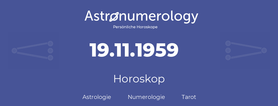 Horoskop für Geburtstag (geborener Tag): 19.11.1959 (der 19. November 1959)
