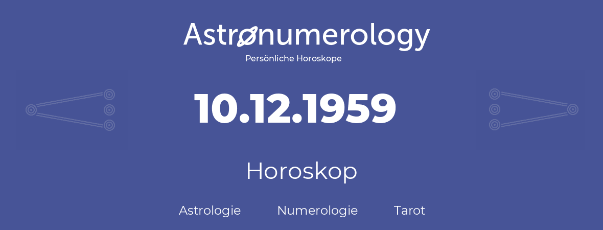 Horoskop für Geburtstag (geborener Tag): 10.12.1959 (der 10. Dezember 1959)