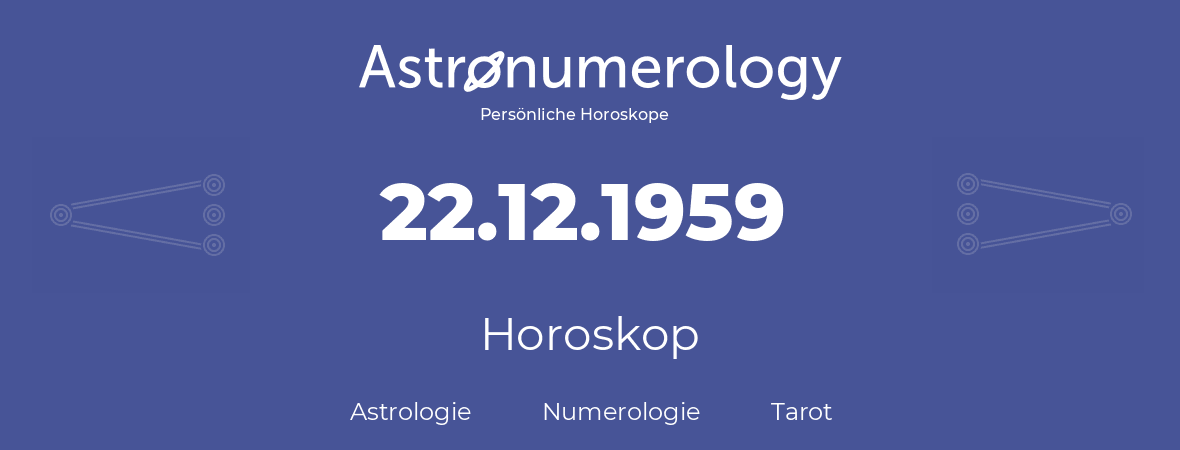 Horoskop für Geburtstag (geborener Tag): 22.12.1959 (der 22. Dezember 1959)