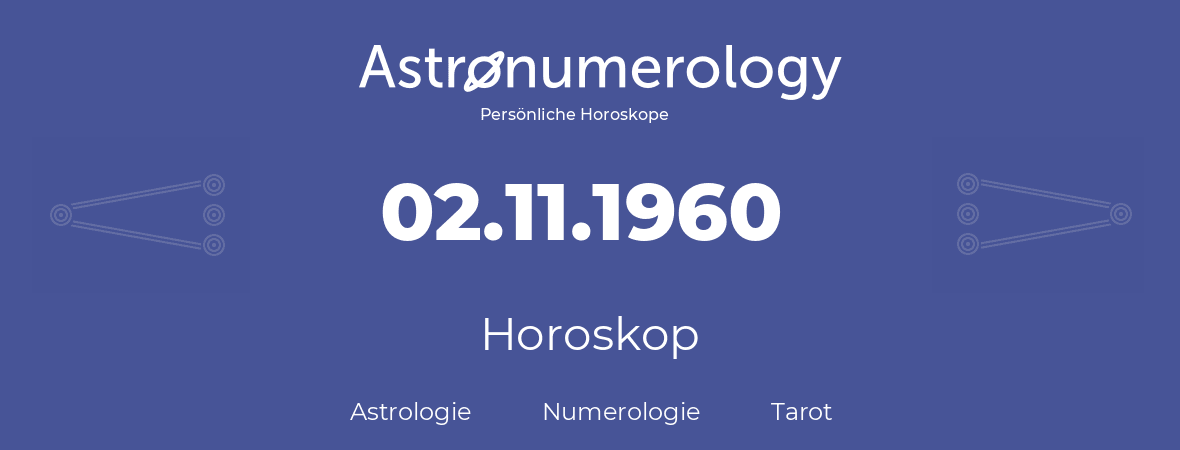 Horoskop für Geburtstag (geborener Tag): 02.11.1960 (der 2. November 1960)