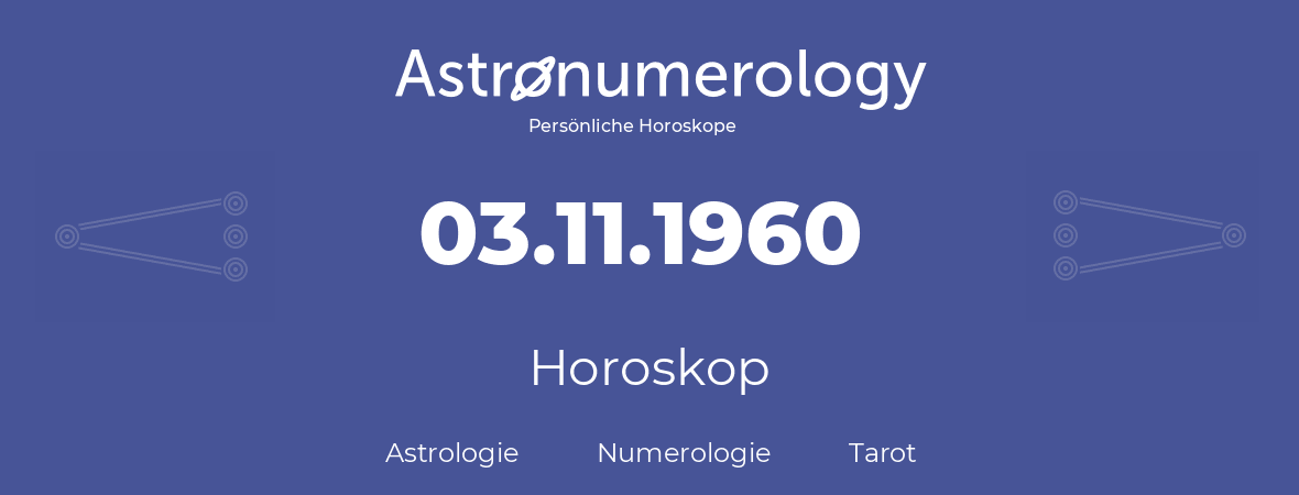 Horoskop für Geburtstag (geborener Tag): 03.11.1960 (der 3. November 1960)