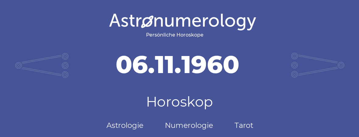 Horoskop für Geburtstag (geborener Tag): 06.11.1960 (der 06. November 1960)