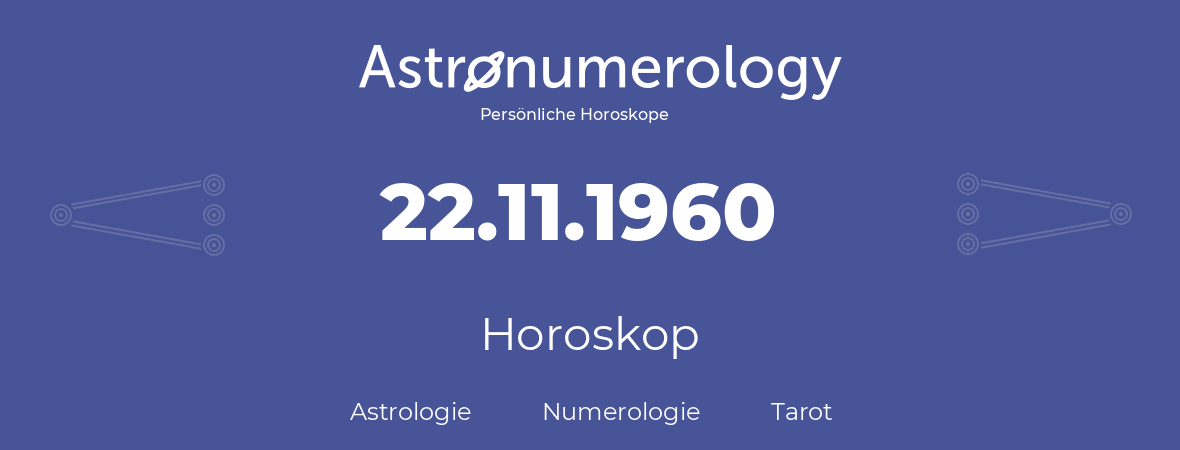 Horoskop für Geburtstag (geborener Tag): 22.11.1960 (der 22. November 1960)