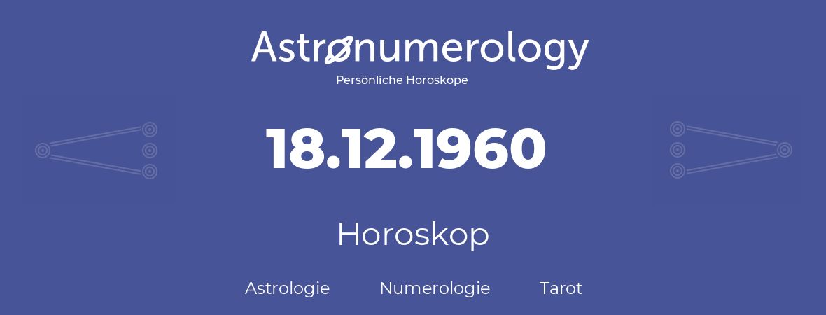Horoskop für Geburtstag (geborener Tag): 18.12.1960 (der 18. Dezember 1960)