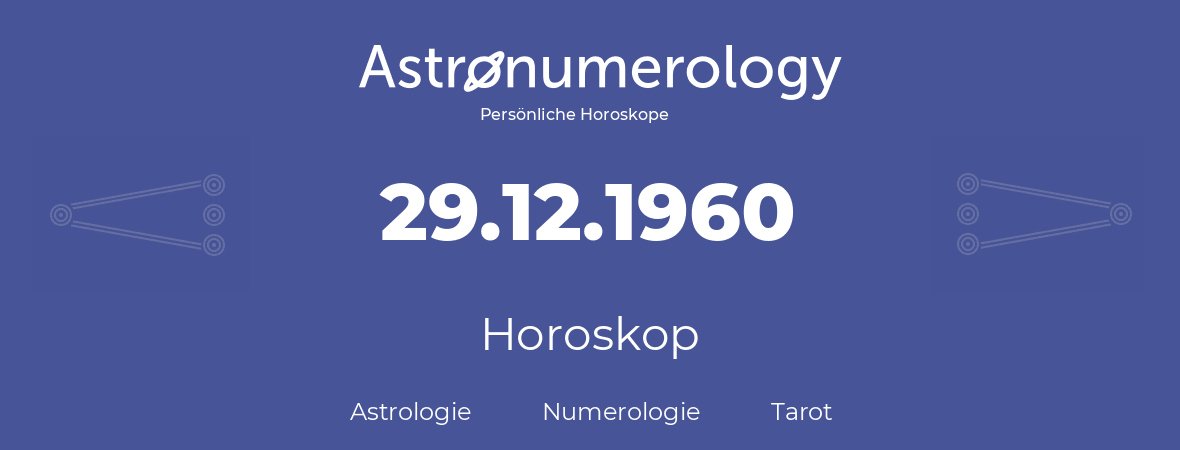 Horoskop für Geburtstag (geborener Tag): 29.12.1960 (der 29. Dezember 1960)