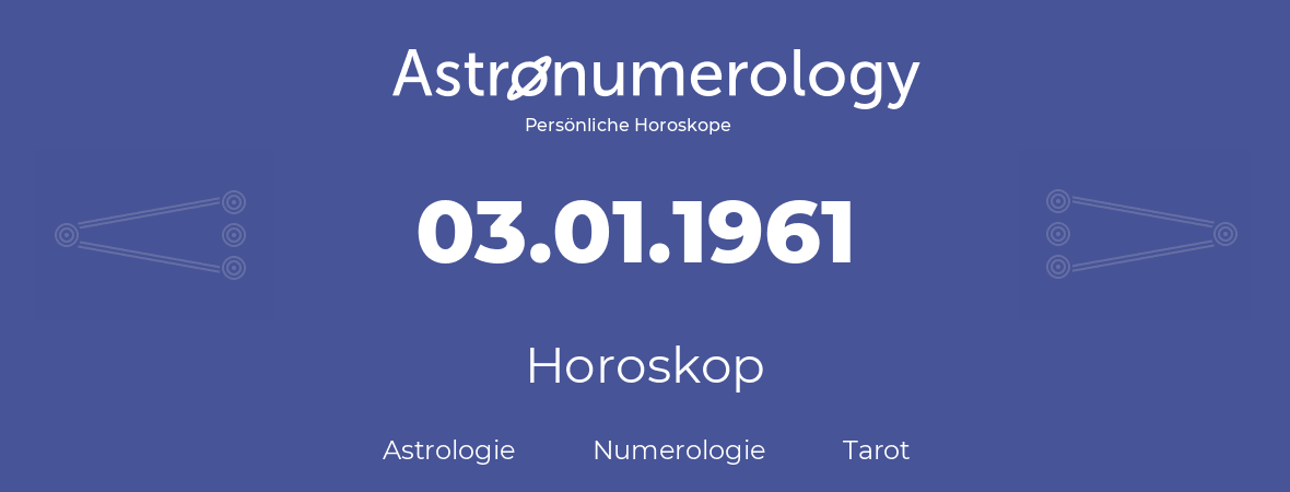 Horoskop für Geburtstag (geborener Tag): 03.01.1961 (der 03. Januar 1961)
