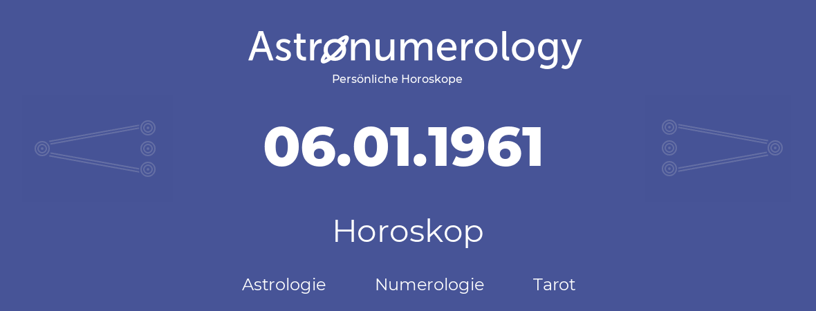 Horoskop für Geburtstag (geborener Tag): 06.01.1961 (der 6. Januar 1961)