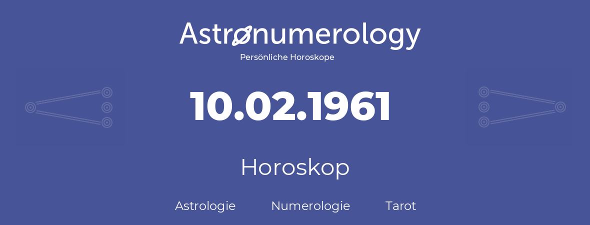 Horoskop für Geburtstag (geborener Tag): 10.02.1961 (der 10. Februar 1961)