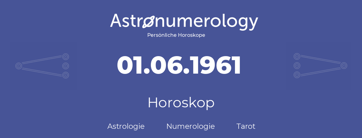 Horoskop für Geburtstag (geborener Tag): 01.06.1961 (der 1. Juni 1961)