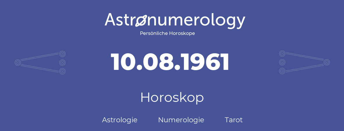 Horoskop für Geburtstag (geborener Tag): 10.08.1961 (der 10. August 1961)