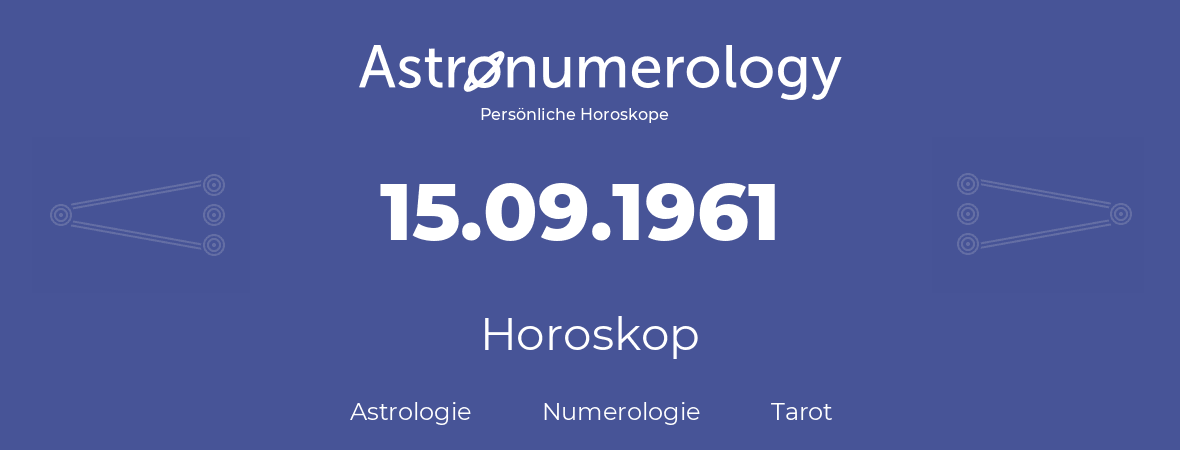 Horoskop für Geburtstag (geborener Tag): 15.09.1961 (der 15. September 1961)