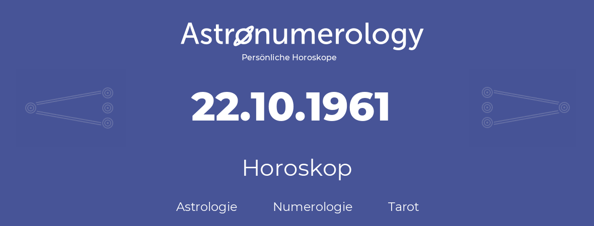 Horoskop für Geburtstag (geborener Tag): 22.10.1961 (der 22. Oktober 1961)