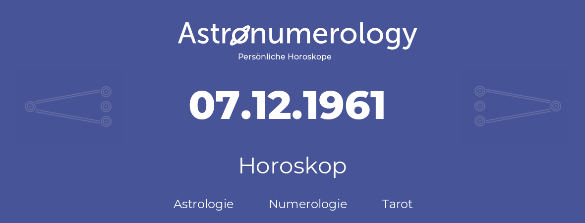 Horoskop für Geburtstag (geborener Tag): 07.12.1961 (der 7. Dezember 1961)