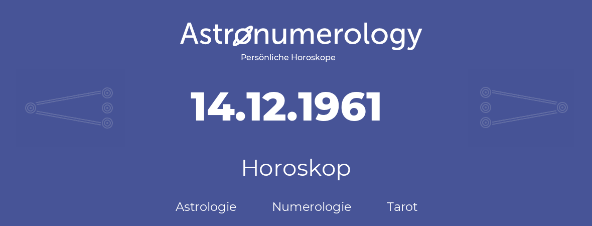 Horoskop für Geburtstag (geborener Tag): 14.12.1961 (der 14. Dezember 1961)
