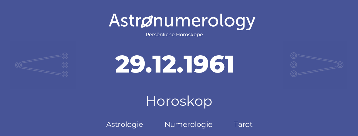 Horoskop für Geburtstag (geborener Tag): 29.12.1961 (der 29. Dezember 1961)