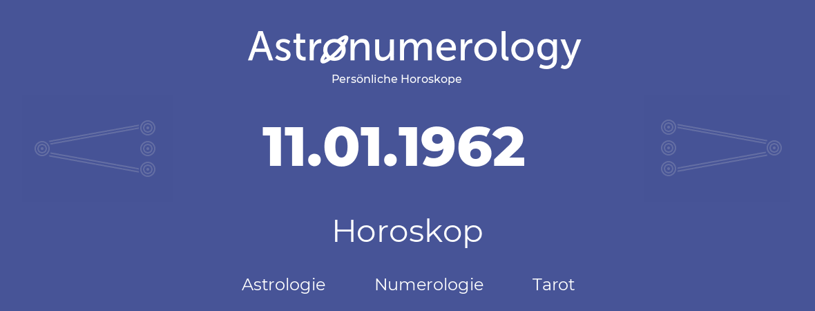 Horoskop für Geburtstag (geborener Tag): 11.01.1962 (der 11. Januar 1962)