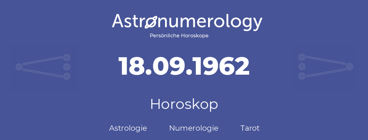 Horoskop für Geburtstag (geborener Tag): 18.09.1962 (der 18. September 1962)