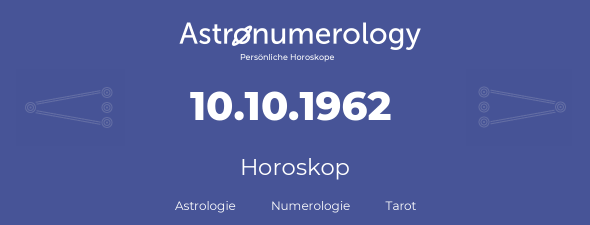 Horoskop für Geburtstag (geborener Tag): 10.10.1962 (der 10. Oktober 1962)