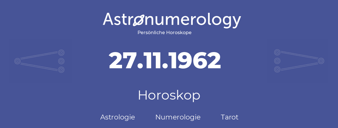 Horoskop für Geburtstag (geborener Tag): 27.11.1962 (der 27. November 1962)