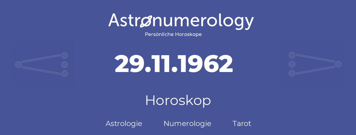 Horoskop für Geburtstag (geborener Tag): 29.11.1962 (der 29. November 1962)