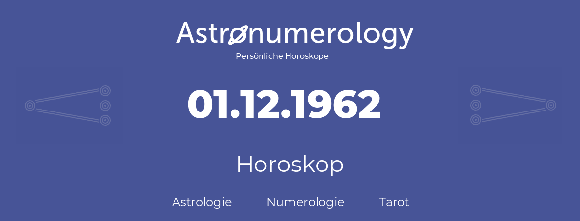 Horoskop für Geburtstag (geborener Tag): 01.12.1962 (der 1. Dezember 1962)