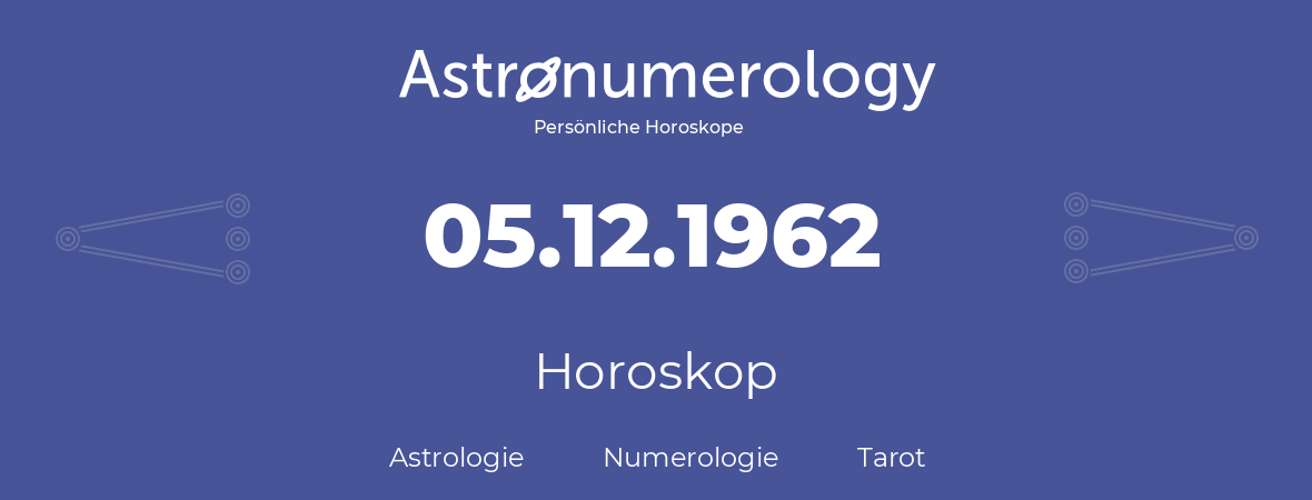 Horoskop für Geburtstag (geborener Tag): 05.12.1962 (der 5. Dezember 1962)