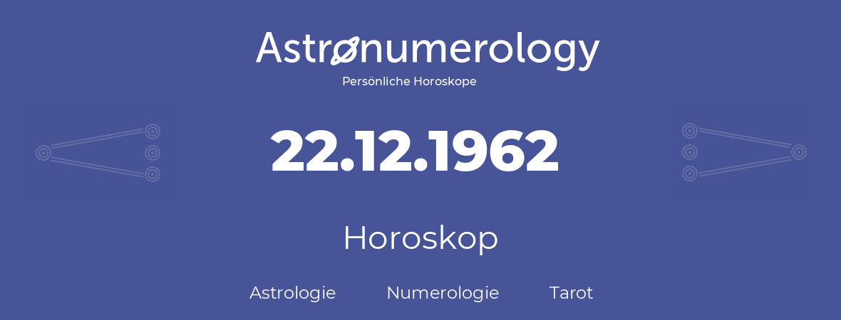 Horoskop für Geburtstag (geborener Tag): 22.12.1962 (der 22. Dezember 1962)