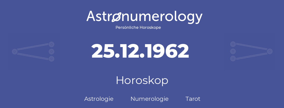 Horoskop für Geburtstag (geborener Tag): 25.12.1962 (der 25. Dezember 1962)