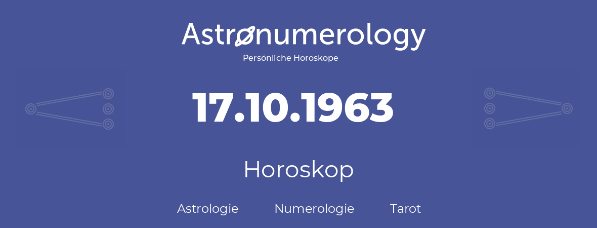 Horoskop für Geburtstag (geborener Tag): 17.10.1963 (der 17. Oktober 1963)