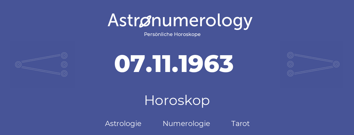 Horoskop für Geburtstag (geborener Tag): 07.11.1963 (der 07. November 1963)