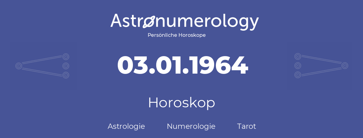 Horoskop für Geburtstag (geborener Tag): 03.01.1964 (der 3. Januar 1964)