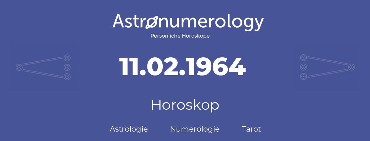 Horoskop für Geburtstag (geborener Tag): 11.02.1964 (der 11. Februar 1964)