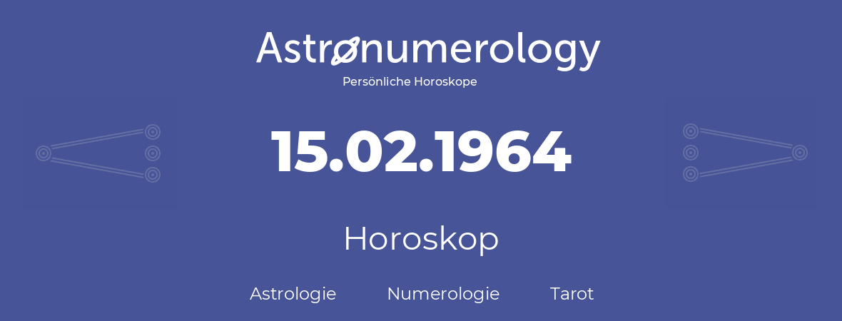 Horoskop für Geburtstag (geborener Tag): 15.02.1964 (der 15. Februar 1964)