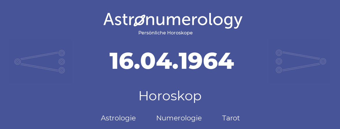 Horoskop für Geburtstag (geborener Tag): 16.04.1964 (der 16. April 1964)