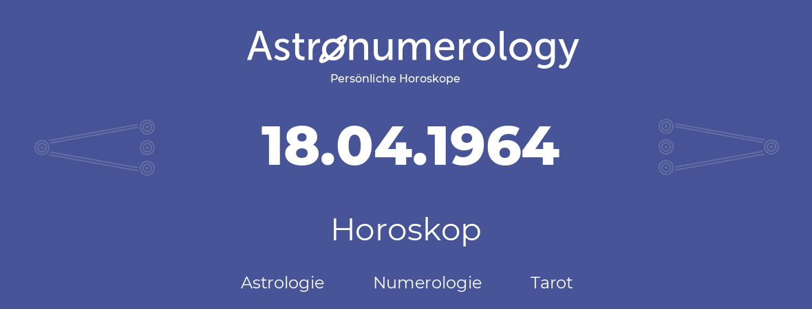 Horoskop für Geburtstag (geborener Tag): 18.04.1964 (der 18. April 1964)
