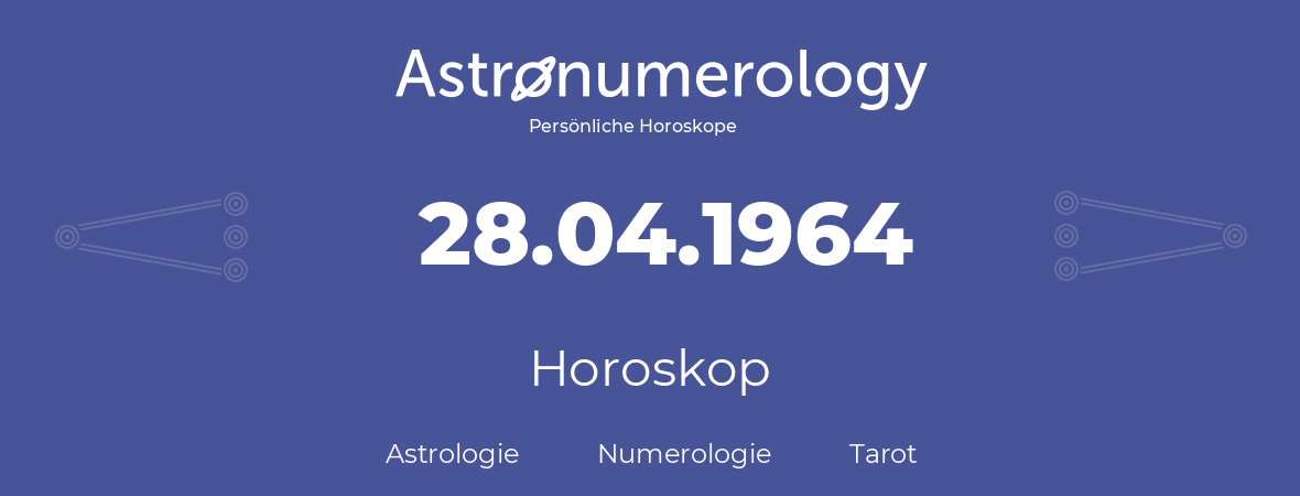 Horoskop für Geburtstag (geborener Tag): 28.04.1964 (der 28. April 1964)