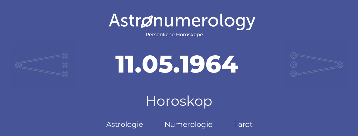 Horoskop für Geburtstag (geborener Tag): 11.05.1964 (der 11. Mai 1964)